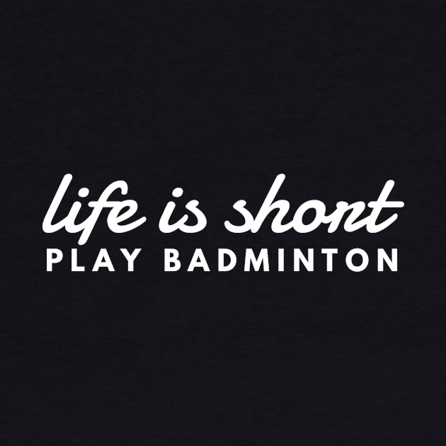 Life Is Short Play Badminton Motivational by twizzler3b